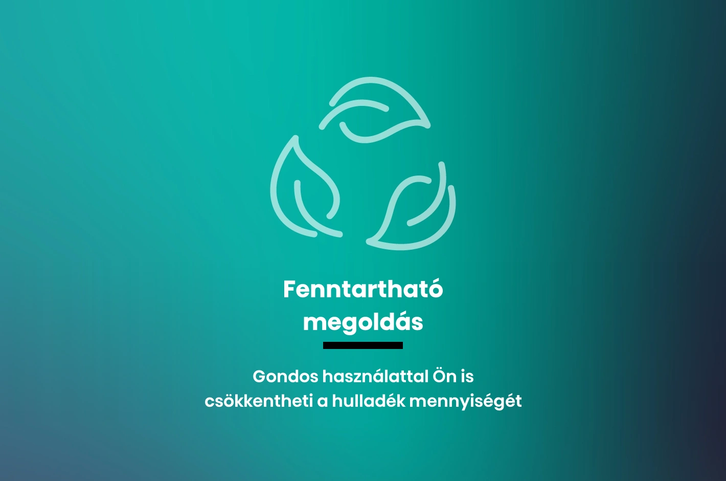 Fenntartható megoldás, kevesebb hulladék Fenntartható megoldás, kevesebb hulladék