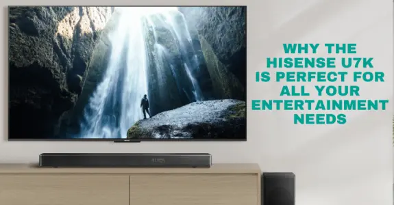 Why the Hisense U7K Is Perfect for All Your Entertainment Needs  - d.webp